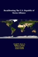 Recalibrating the U.S.-Republic of Korea Alliance