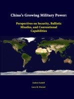 China's Growing Military Power: Perspectives on Security, Ballistic Missiles, and Conventional Capabilities