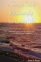 Simple Guide & Philosophy for Living Life