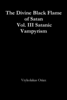 Divine Black Flame of Satan Vol. III Satanic Vampyrism