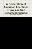 Declaration of American Intentions : How You Can Become Influential