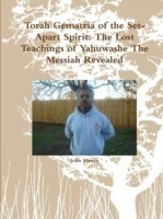 Torah Gematria of the Set-Apart Spirit: the Lost Teachings of Yahuwashe the Messiah Revealed