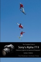 Complete Guide to Sony's Alpha 77 II (B&W Edition)