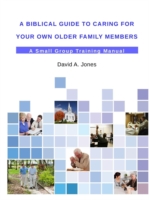 Biblical Guide to Caring for Your Own Older Family Members
