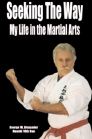 Seeking the Way - My Life in the Martial Arts