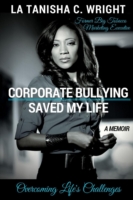 Corporate Bullying Saved My Life: Overcoming Life's Challenges