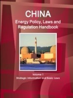 China Energy Policy, Laws and Regulation Handbook Volume 1 Strategic Information and Basic Laws