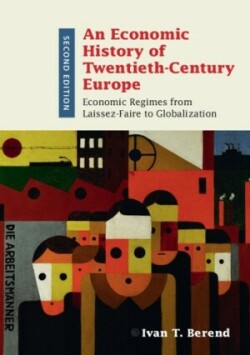 An Economic History of Twentieth-Century Europe Economic Regimes from Laissez-Faire to Globalization