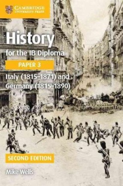 History for the IB Diploma Paper 3: Italy (1815–1871) and Germany (1815–1890)