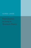 From Dualism to Unity in Quantum Physics