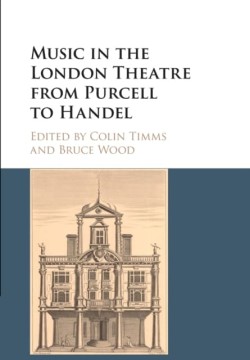 Music in the London Theatre from Purcell to Handel