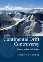 Continental Drift Controversy: Volume 1, Wegener and the Early Debate
