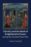 Chivalry and the Ideals of Knighthood in France during the Hundred Years War