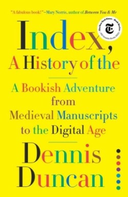 Index, A History of the - A Bookish Adventure from Medieval Manuscripts to the Digital Age