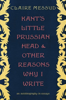 Kant's Little Prussian Head and Other Reasons Why I Write