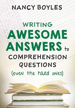 Writing Awesome Answers to Comprehension Questions (Even the Hard Ones)