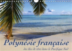 Polynesie Francaise - Des Iles De Reve Dans Le Pacifique Sud 2018