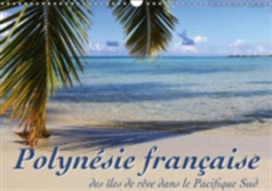 Polynesie Francaise - Des Iles De Reve Dans Le Pacifique Sud 2018