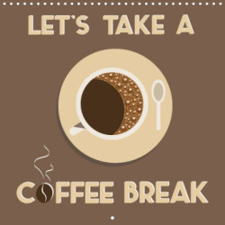 Let´s take a coffee break (Wall Calendar 2023 300 × 300 mm Square)