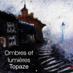 Ombres et lumières Topaze (Calendrier mural 2023 300 × 300 mm Square)