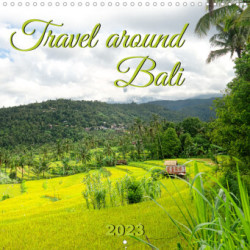 Travel around Bali (Wall Calendar 2023 300 × 300 mm Square)