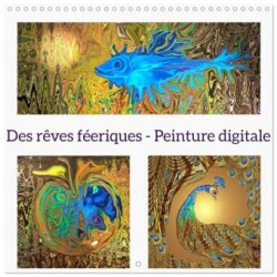 Des rêves féeriques - Peinture digitale (Calendrier mural carré 2025 30x30 cm) Calendrier double avec une page pour vos prises de notes