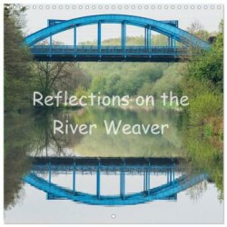 Reflections on the River Weaver (Wall Calendar 2025 12 × 12 Inch) CALVENDO 12 Month Wall Calendar