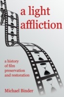 Light Affliction: a History of Film Preservation and Restoration