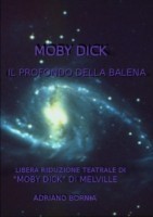 Moby Dick Il Profondo Della Balena - Riduzione Teatrale Di "Moby Dick" Di Melville