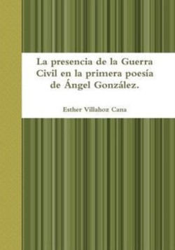 Presencia De La Guerra Civil En La Primera Poesia De Angel Gonzalez