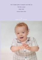 Complete Guide to Pregnancy and Child Care - the Baby Manual - Part One