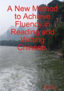 New Method to Achieve Fluency in Reading and Writing Chinese.