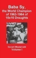 Baba Sy, the World Champion of 1963-1964 of 10x10 Draughts - Volume I