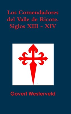 Comendadores Del Valle De Ricote. Siglos XIII - XIV