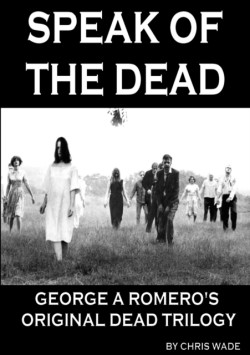 Speak of the Dead: George A Romero's Original Dead Trilogy