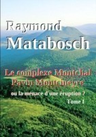Complexe Montchal-Pavin-Montcineyre Ou La Menace D'une Eruption ? Tome I.