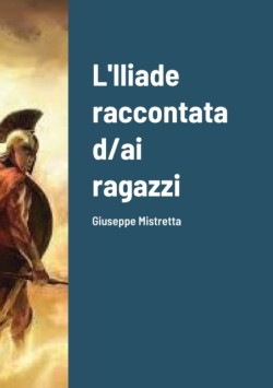 L'Iliade raccontata d/ai ragazzi Giuseppe Mistretta