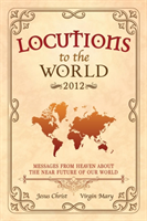 Locutions to the World 2012 - Messages from Heaven About the Near Future of Our World