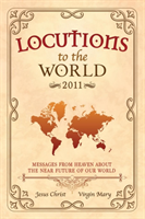 Locutions to the World 2011 - Messages from Heaven About the Near Future of Our World