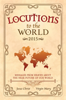 Locutions to the World 2015 - Messages from Heaven About the Near Future of Our World