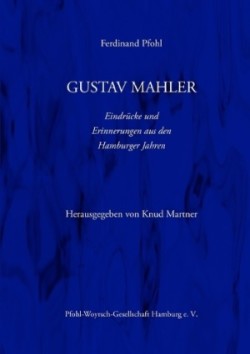 Gustav Mahler Erinnerungen Und Eindrucke Aus Den Hamburger Jahren