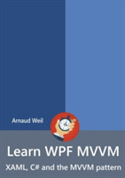 Learn Wpf Mvvm - XAML, C# and the Mvvm Pattern