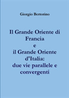 Grande Oriente Di Francia e Il Grande Oriente D'italia: Due Vie Parallele e Convergenti