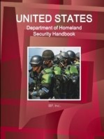Us Department of Homeland Security Handbook - Strategic Information, Regulations, Contacts