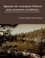 Apuntes De Conceptos Basicos Para Muestreo Estadistico: Para Estudiantes De Programas De Doctorado En Ciencias Administrativas.