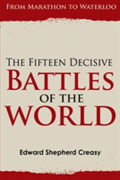 Fifteen Decisive Battles of the World: from Marathon to Waterloo