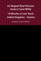 Elegant Real Princess Jessica Carol White - A 15 Minutes or Less Book - United Kingdom - Version