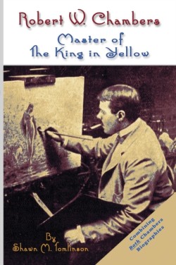 Robert W. Chambers: Master of the King in Yellow