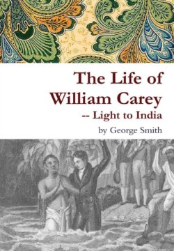 Life of William Carey -- Light to India