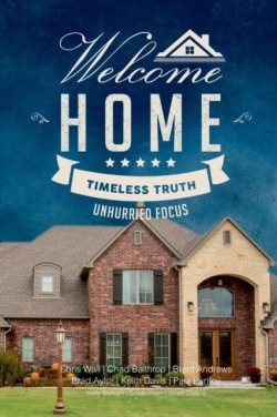 Welcome Home: Timeless Truth, Unhurried Focus